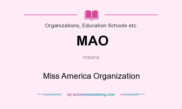 What does MAO mean? It stands for Miss America Organization