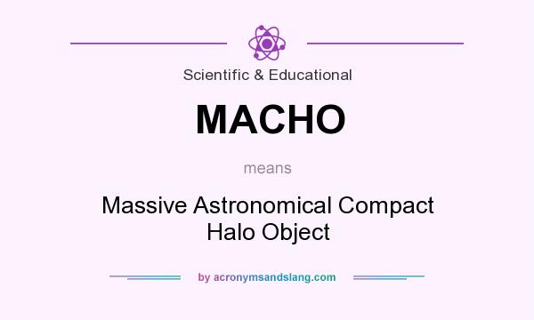 What does MACHO mean? It stands for Massive Astronomical Compact Halo Object