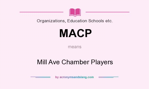 What does MACP mean? It stands for Mill Ave Chamber Players