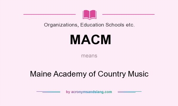 What does MACM mean? It stands for Maine Academy of Country Music