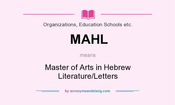 What does MAHL mean? It stands for Master of Arts in Hebrew Literature/Letters