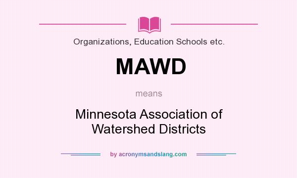 What does MAWD mean? It stands for Minnesota Association of Watershed Districts