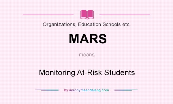 What does MARS mean? It stands for Monitoring At-Risk Students