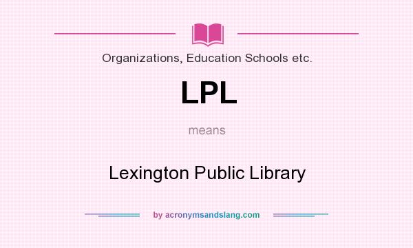 What does LPL mean? It stands for Lexington Public Library