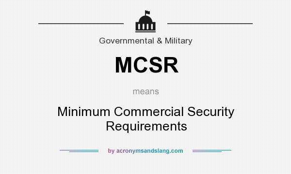 What does MCSR mean? It stands for Minimum Commercial Security Requirements