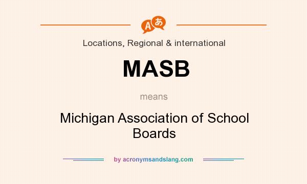 What does MASB mean? It stands for Michigan Association of School Boards