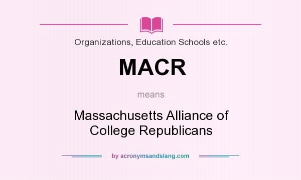 What does MACR mean? It stands for Massachusetts Alliance of College Republicans