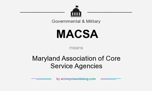 What does MACSA mean? It stands for Maryland Association of Core Service Agencies