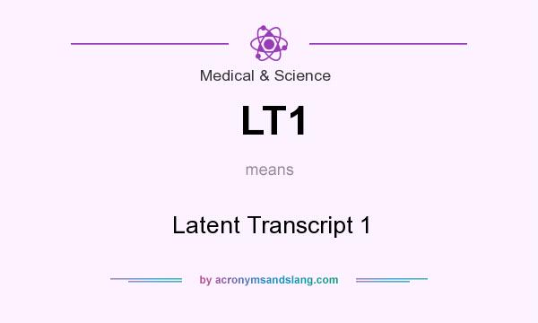 What does LT1 mean? It stands for Latent Transcript 1