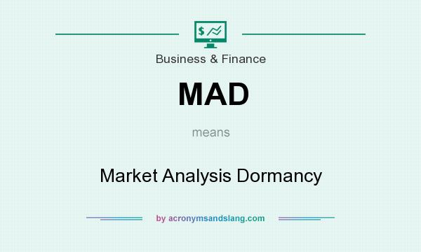 What does MAD mean? It stands for Market Analysis Dormancy