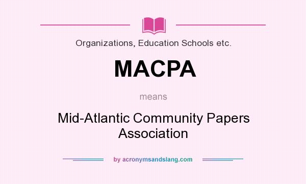 What does MACPA mean? It stands for Mid-Atlantic Community Papers Association