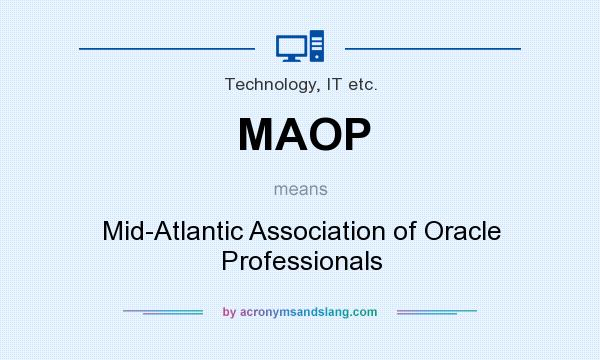 What does MAOP mean? It stands for Mid-Atlantic Association of Oracle Professionals