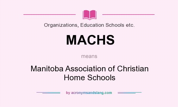 What does MACHS mean? It stands for Manitoba Association of Christian Home Schools