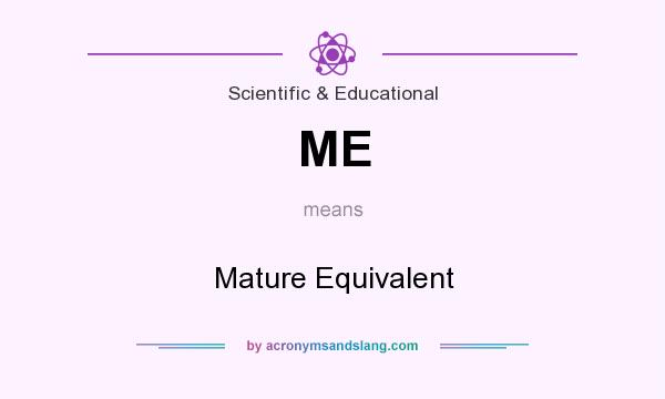 What does ME mean? It stands for Mature Equivalent