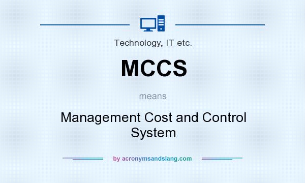 What does MCCS mean? It stands for Management Cost and Control System