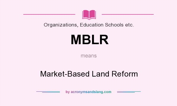 What does MBLR mean? It stands for Market-Based Land Reform