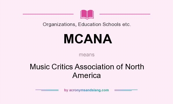 What does MCANA mean? It stands for Music Critics Association of North America