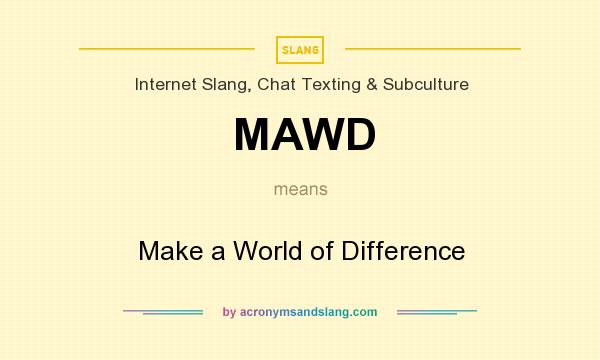 What does MAWD mean? It stands for Make a World of Difference