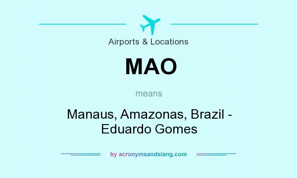 What does MAO mean? It stands for Manaus, Amazonas, Brazil - Eduardo Gomes