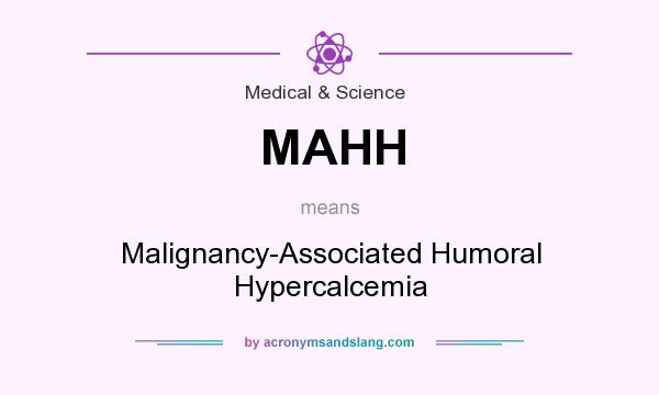 What does MAHH mean? It stands for Malignancy-Associated Humoral Hypercalcemia