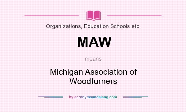 What does MAW mean? It stands for Michigan Association of Woodturners