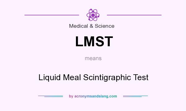What does LMST mean? It stands for Liquid Meal Scintigraphic Test
