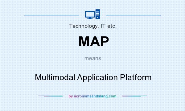 What does MAP mean? It stands for Multimodal Application Platform