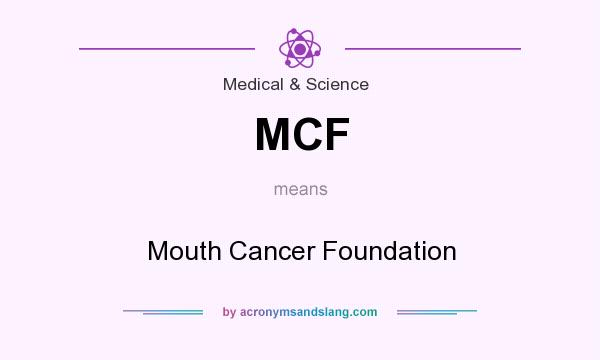 What does MCF mean? It stands for Mouth Cancer Foundation