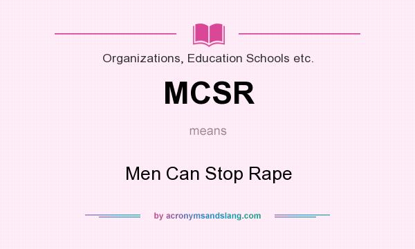 What does MCSR mean? It stands for Men Can Stop Rape