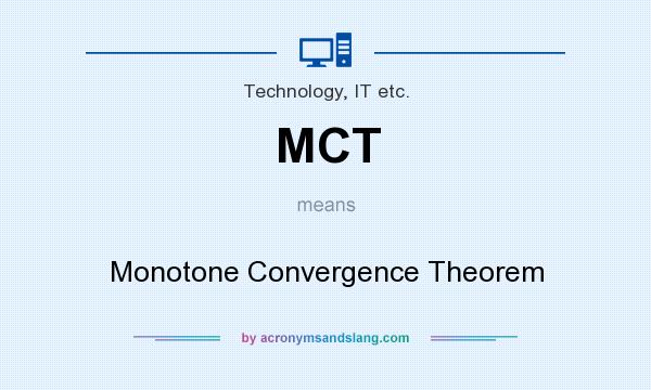 What does MCT mean? It stands for Monotone Convergence Theorem