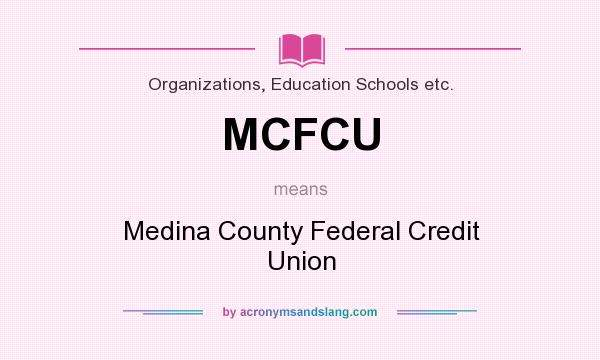 What does MCFCU mean? It stands for Medina County Federal Credit Union