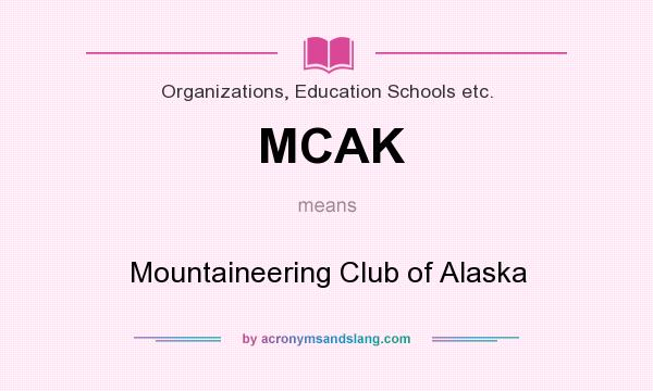 What does MCAK mean? It stands for Mountaineering Club of Alaska