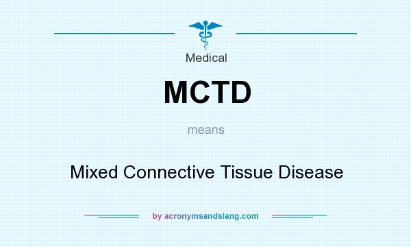 What does MCTD mean? It stands for Mixed Connective Tissue Disease
