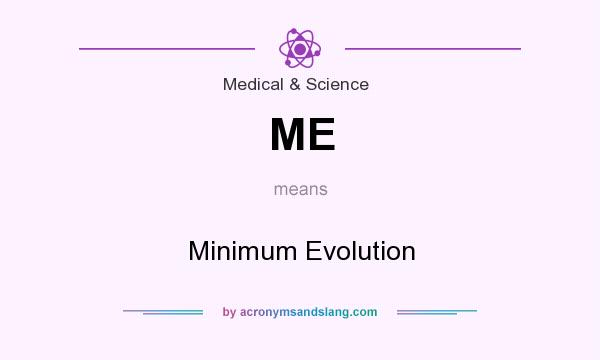 What does ME mean? It stands for Minimum Evolution