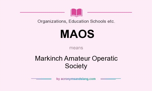 What does MAOS mean? It stands for Markinch Amateur Operatic Society