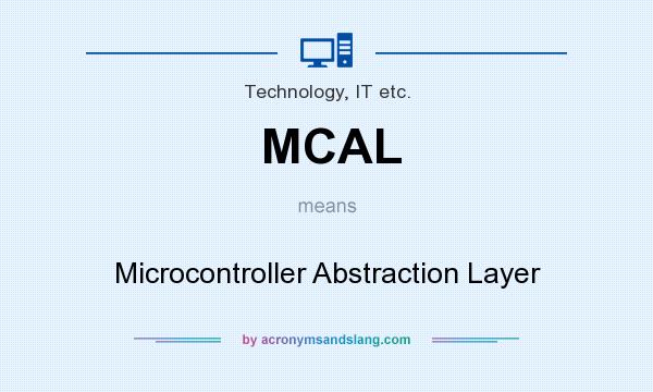 What does MCAL mean? It stands for Microcontroller Abstraction Layer