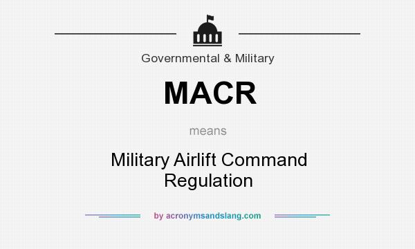 What does MACR mean? It stands for Military Airlift Command Regulation