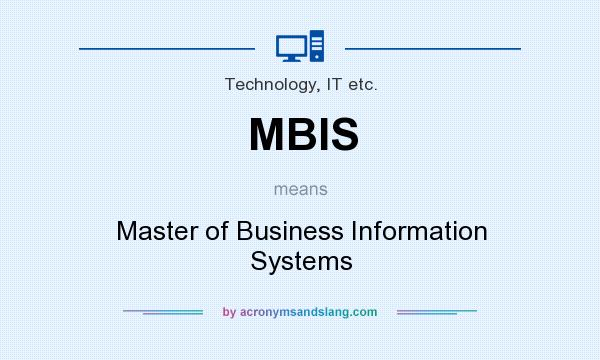 What does MBIS mean? It stands for Master of Business Information Systems