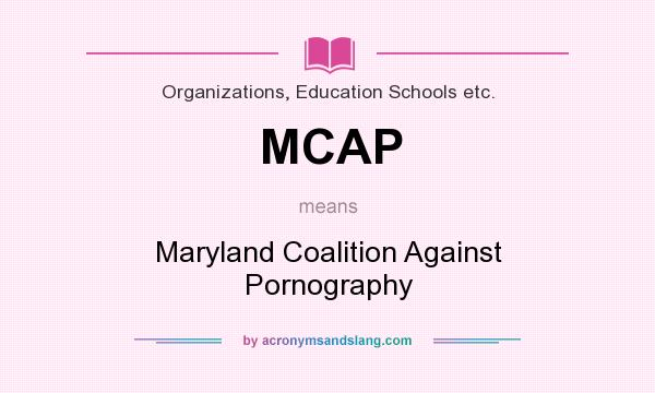 What does MCAP mean? It stands for Maryland Coalition Against Pornography