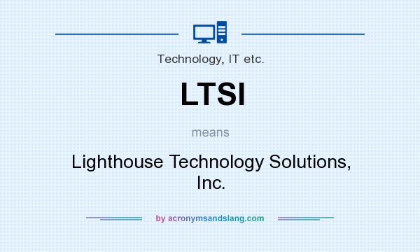 What does LTSI mean? It stands for Lighthouse Technology Solutions, Inc.