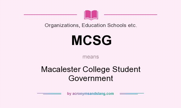 What does MCSG mean? It stands for Macalester College Student Government