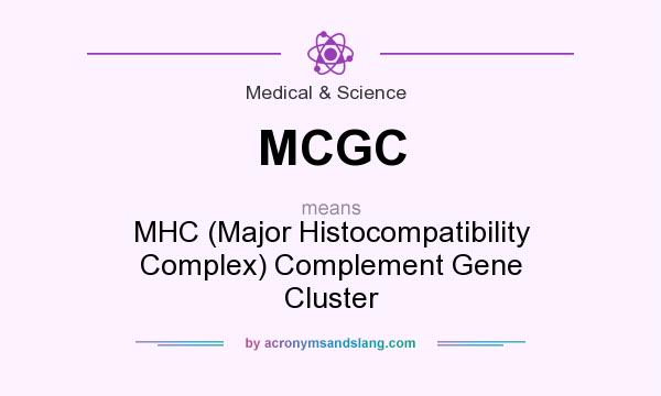 What does MCGC mean? It stands for MHC (Major Histocompatibility Complex) Complement Gene Cluster