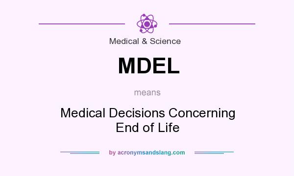 What does MDEL mean? It stands for Medical Decisions Concerning End of Life
