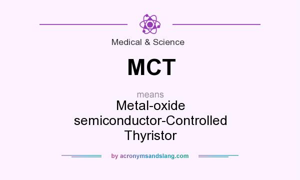 What does MCT mean? It stands for Metal-oxide semiconductor-Controlled Thyristor
