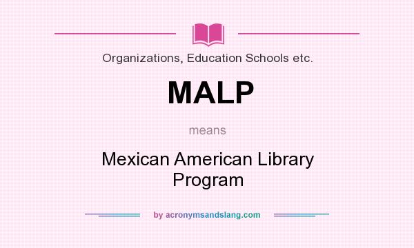 What does MALP mean? It stands for Mexican American Library Program