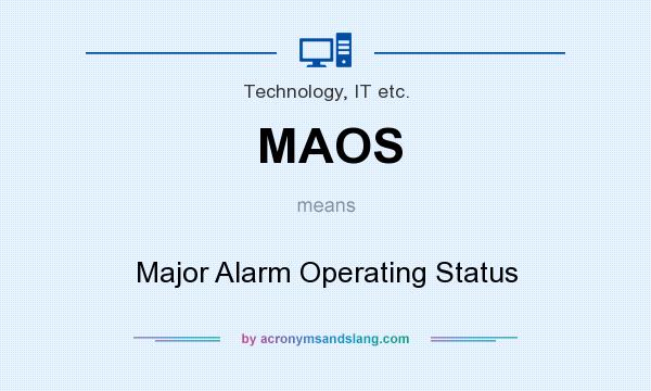What does MAOS mean? It stands for Major Alarm Operating Status