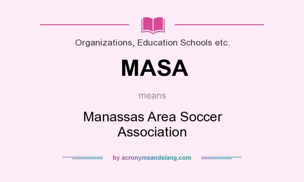 What does MASA mean? It stands for Manassas Area Soccer Association
