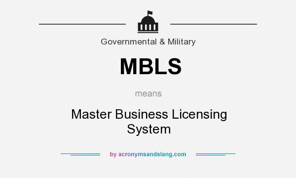 What does MBLS mean? It stands for Master Business Licensing System