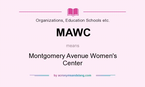 What does MAWC mean? It stands for Montgomery Avenue Women`s Center