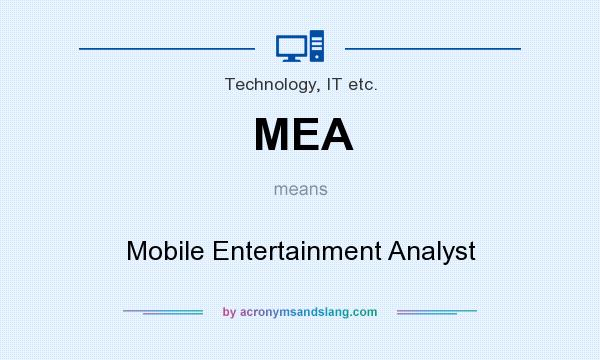 What does MEA mean? It stands for Mobile Entertainment Analyst